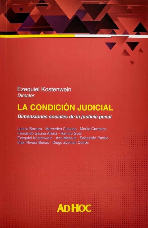 La condición judicial. Dimensiones sociales de la justicia penal Director/es: KOSTENWEIN, Ezequiel