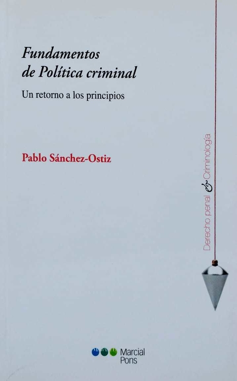 Fundamentos de Política criminal Un retorno a los principios Sánchez-Ostiz Gutiérrez, Pablo