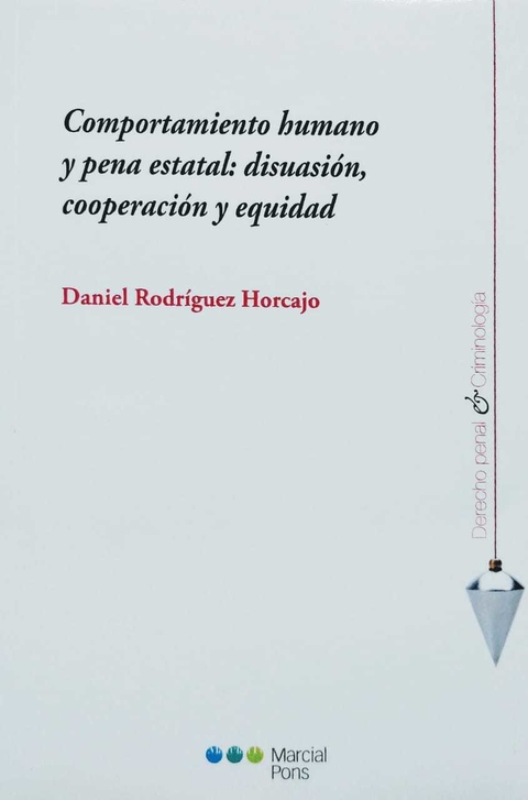 Comportamiento humano y pena estatal: disuasión, cooperación y equidad Rodríguez Horcajo, Daniel