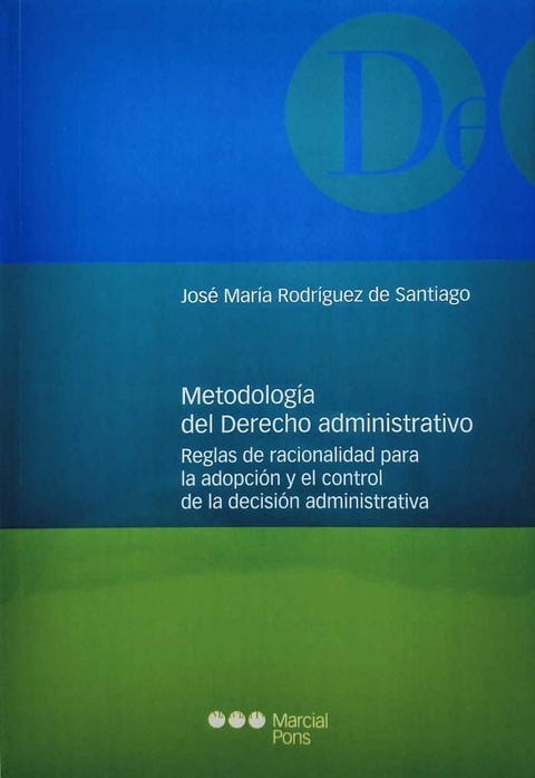 Metodología del Derecho administrativo Reglas de racionalidad para la adopción y el control de la decisión administrativa Rodríguez De Santiago, José María - comprar online