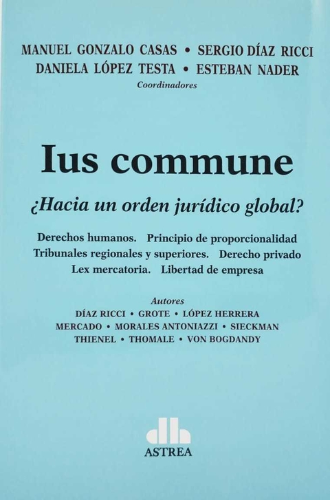 Ius commune ¿Hacia un orden jurídico global? CASAS, Manuel G. (Coordinador) -