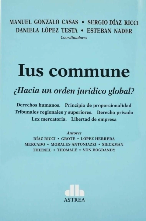 Ius commune ¿Hacia un orden jurídico global? CASAS, Manuel G. (Coordinador) -