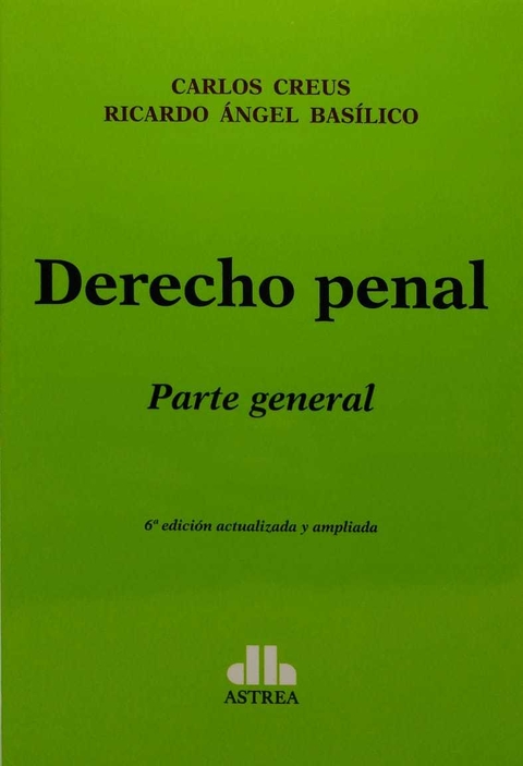 Derecho penal. Parte general CREUS, Carlos (Autor) - BASÍLICO, Ricardo Á. (Autor) - comprar online