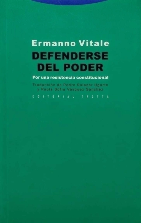 DEFENDERSE DEL PODER.POR UNA RESISTENCIA CONSTITUCIONAL AUTOR: ERMANNO VITALE