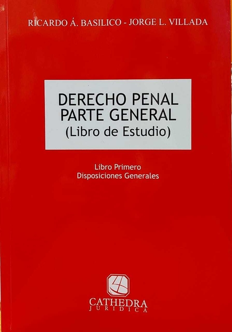 Derecho penal Libro de Estudio / Parte General Villada, Jorge L. (Director) - Basílico, Ricardo A. (Director)