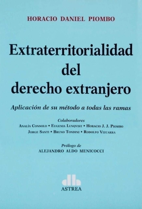 Extraterritorialidad del derecho extranjero Aplicación de su método a todas las ramas PIOMBO, Horacio D. (Autor)