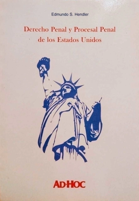 Derecho penal y procesal penal de los Estados Unidos. Autor/es: HENDLER, Edmundo S.