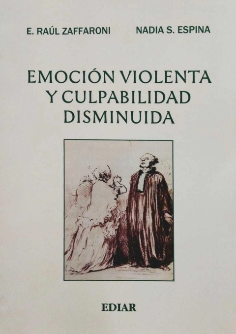 Emoción violenta y culpabilidad disminuida - Zaffaroni, R y Espina
