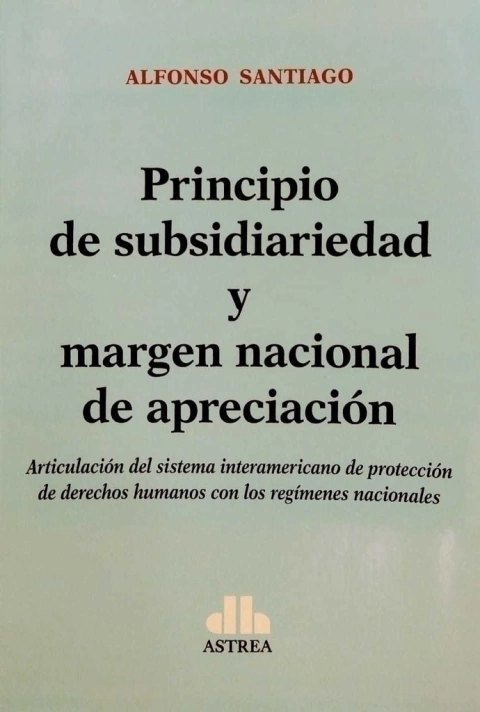 Principio de subsidiariedad y margen nacional de apreciación SANTIAGO, Alfonso (Autor)