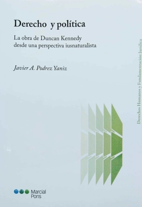 Derecho y política La obra de Duncan Kennedy desde una perspectiva iusnaturalista Javier A. Podrez Yaniz - comprar online
