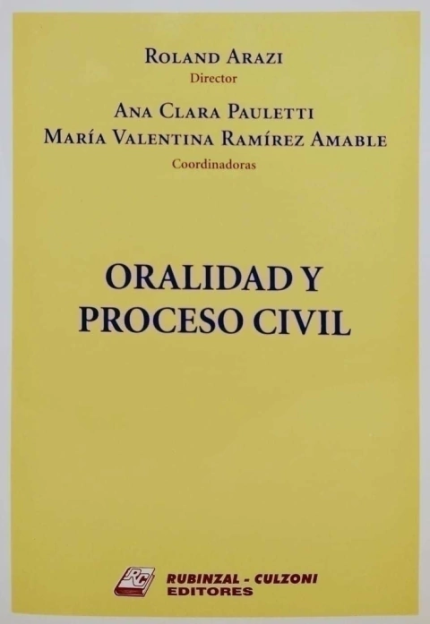 Oralidad y Proceso Civil Arazi, Roland (Director) / Pauletti, Ana Clara () / Ramírez Amable, María Valentina ()