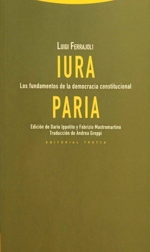 IURA PARIA LOS FUNDAMENTOS DE LA DEMOCRACIA CONSTITUCIONAL - FERRAJOLI LUIGI