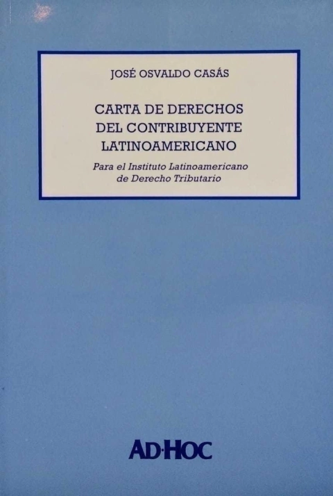Carta de derechos del contribuyente latinoamericano. Autor/es: CASÁS, José O.