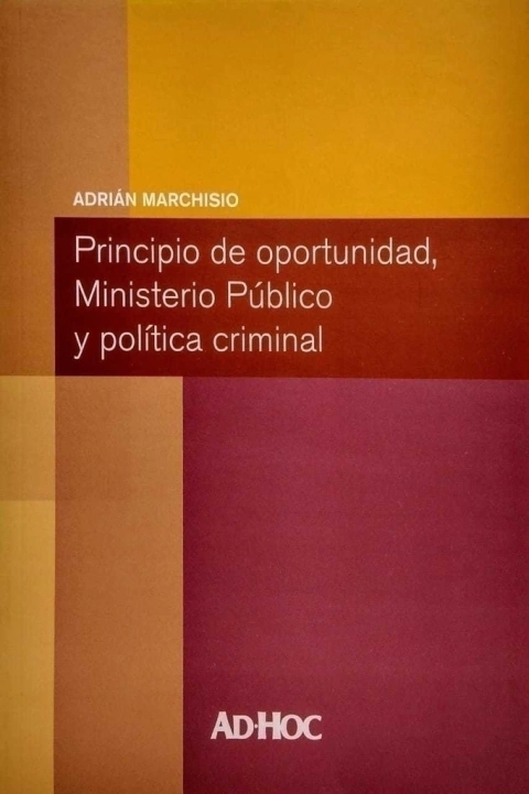 Principio de oportunidad, Ministerio Público y política criminal. Autor/es: MARCHISIO, Adrián
