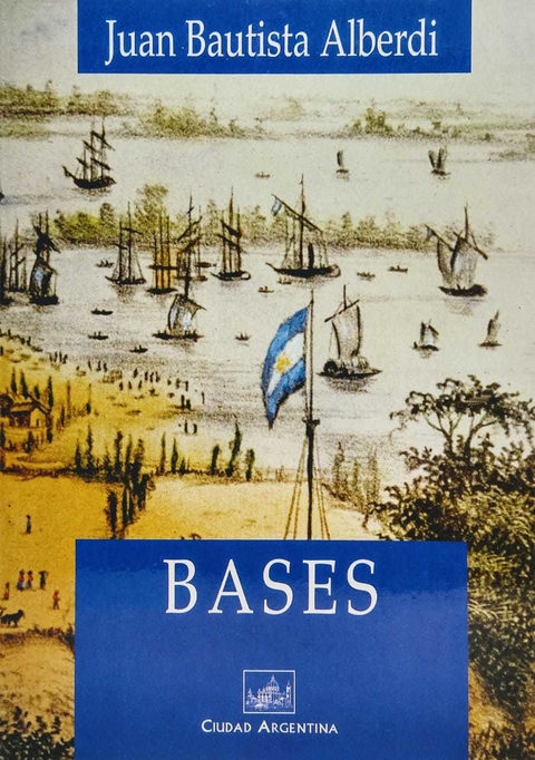 Bases Autor: Juan Bautista Alberdi