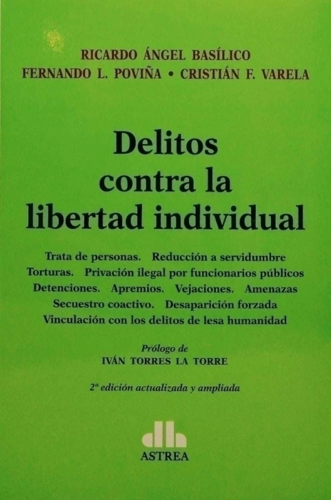 Delitos contra la libertad individual. Autores: Cristián F. Varela , Fernando L. Poviña , Ricardo A. Basílico - comprar online