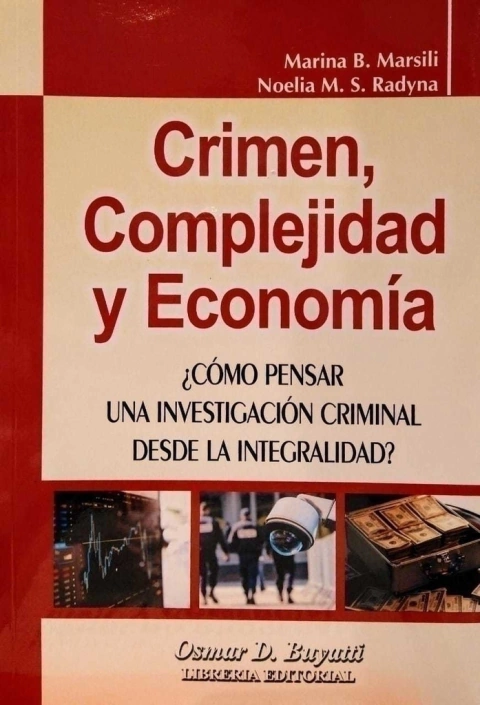 CRIMEN COMPLEJIDAD Y ECONOMIA AUTORAS: Marina Marsili - Noelia Radyna
