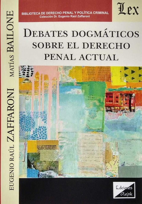 DEBATES DOGMATICOS SOBRE EL DERECHO PENAL ACTUAL Autor : Zaffaroni - Bailone -