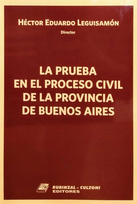 La prueba en el proceso civil de la Provincia de Buenos Aires Leguisamón, Héctor Eduardo (Director)