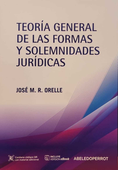 TEORÍA GENERAL DE LAS FORMAS Y SOLEMNIDADES JURÍDICAS - Orelle, José M. R.