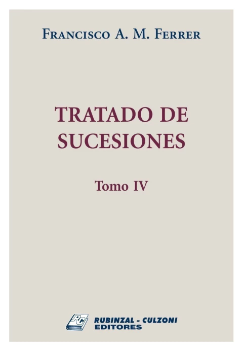 Tratado de Sucesiones - Tomo IV - Ferrer Francisco Alberto Magin