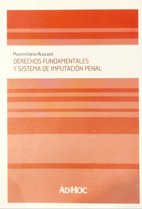 Derechos fundamentales y sistema de imputación penal Autor: Rusconi, M. A