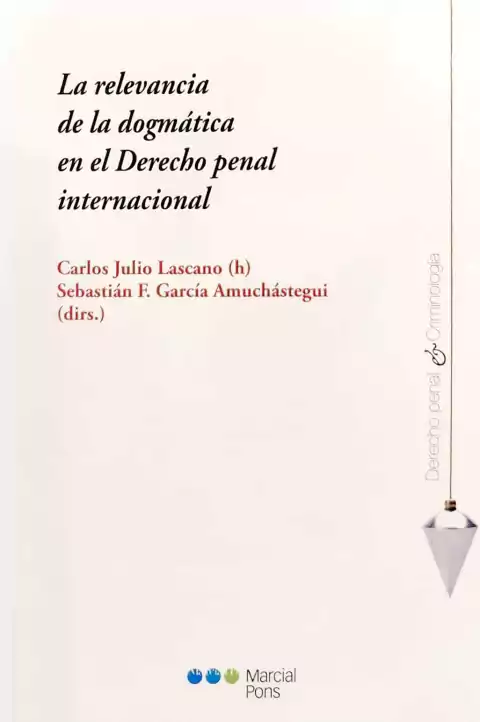La relevancia de la dogmática en el Derecho penal internacional - Lascano Carlos Julio -