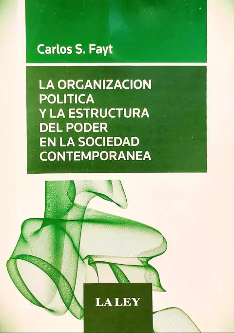 La Organización política y la estructura del poder en la sociedad contemporánea - Fayt
