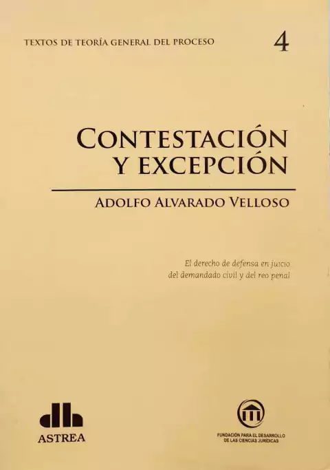 Teoría general del proceso. 4 Contestación y excepción ALVARADO VELLOSO, Adolfo A. (Autor)