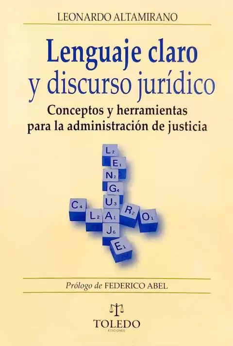 Lenguaje claro y discurso jurídico Autor: Altamirano, Leonardo - Toledo Ediciones
