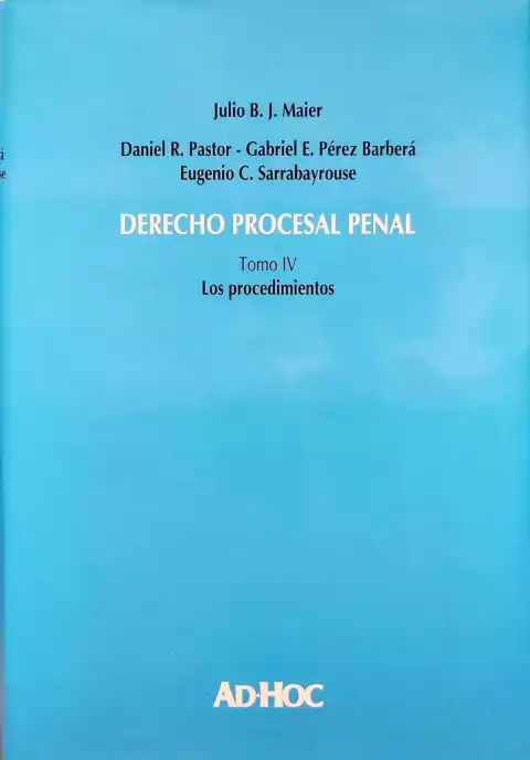 DERECHO PROCESAL PENAL. Tomo IV - Los procedimientos - MAIER JULIO