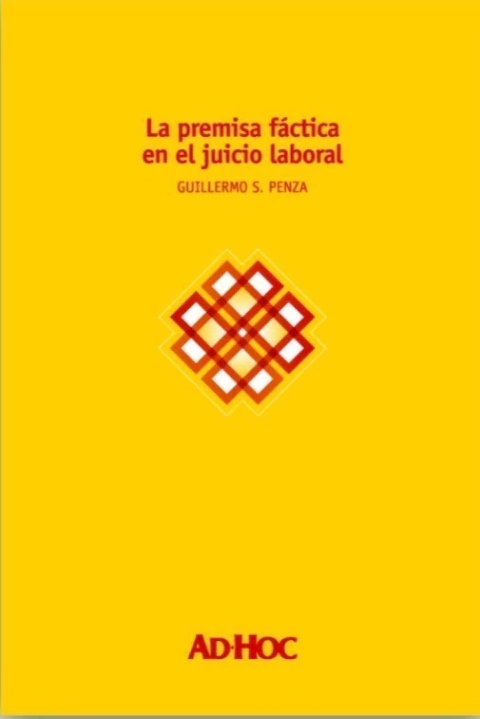 LA PREMISA FÁCTICA EN EL JUICIO LABORAL - Penza, Guillermo S.