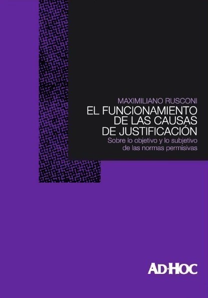 EL FUNCIONAMIENTO DE LAS CAUSAS DE JUSTIFICACIÓN - Rusconi, Maximiliano A.