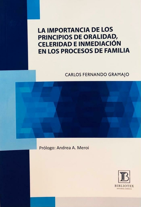LA IMPORTANCIA DE LOS PRINCIPIOS DE ORALIDAD, CELERIDAD E INMEDIACIÓN EN LOS PROCESOS DE FAMILIA GRAMAJO -