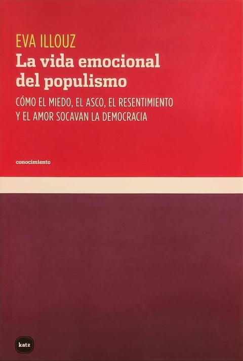 LA VIDA EMOCIONAL DEL POPULISMO - EVA ILLOUZ