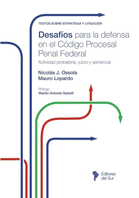 Desafíos para la defensa en el Código Procesal Penal Federal.- Nicolás J. Ossola y Mauro Lopardo