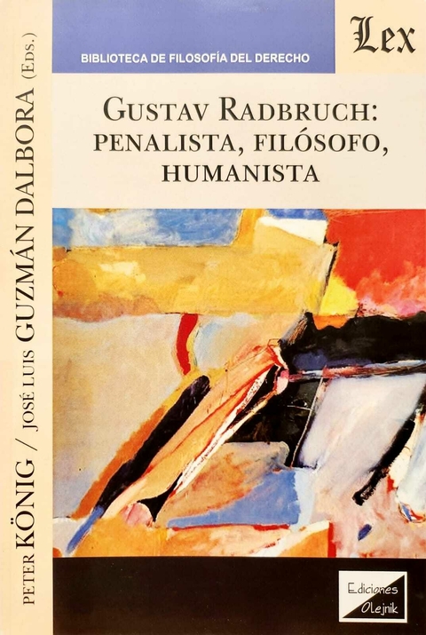 GUSTAV RADBRUCH: PENALISTA, FILOSOFO HUMANISTA Autor : Konig - Guzman Dalbora -