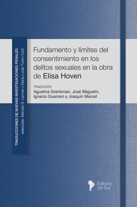 Fundamentos y límites del consentimiento en los delitos sexuales en la obra de Elisa Hoven - Marcelo D. Lerman y María Lucila Tuñón Corti (Dir.)