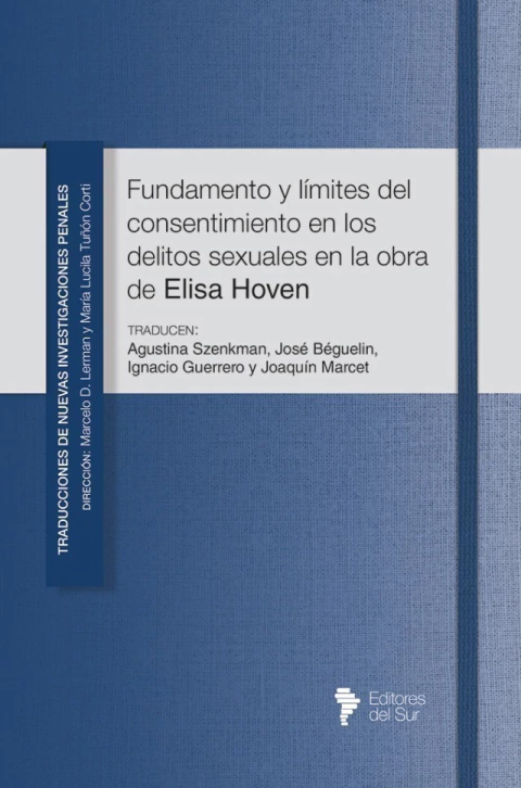 Fundamentos y límites del consentimiento en los delitos sexuales en la obra de Elisa Hoven - Marcelo D. Lerman y María Lucila Tuñón Corti (Dir.)