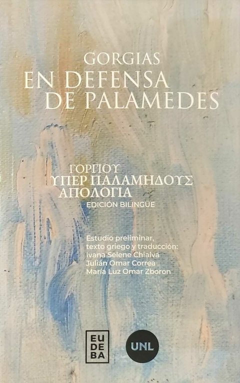 En defensa de Palamedes - Ivana Selene Chialva; Julián Omar Correa; Gorgias; María Luz Omar Zboron
