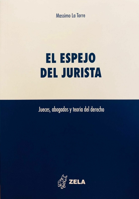 EL ESPEJO DEL JURISTA. JUECES, ABOGADOS Y TEORÍA DEL DERECHO Autor: Massimo la Torre