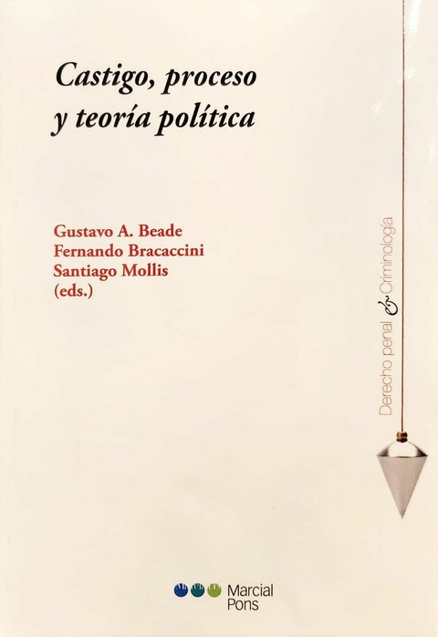 Castigo, proceso y teoría política - Beade, Gustavo A. - Bracaccini, Fernando - Mollis, Santiago