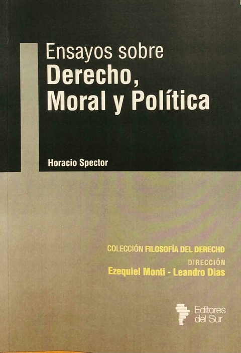 Ensayos sobre Derecho, Moral y Política - Horacio Spector