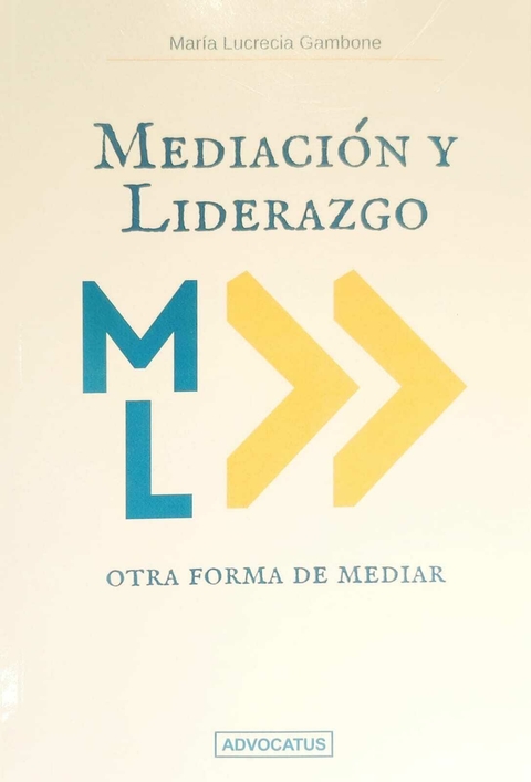 Mediacion y Liderazgo : Otra forma de mediar - Gambone , Maria Lucrecia