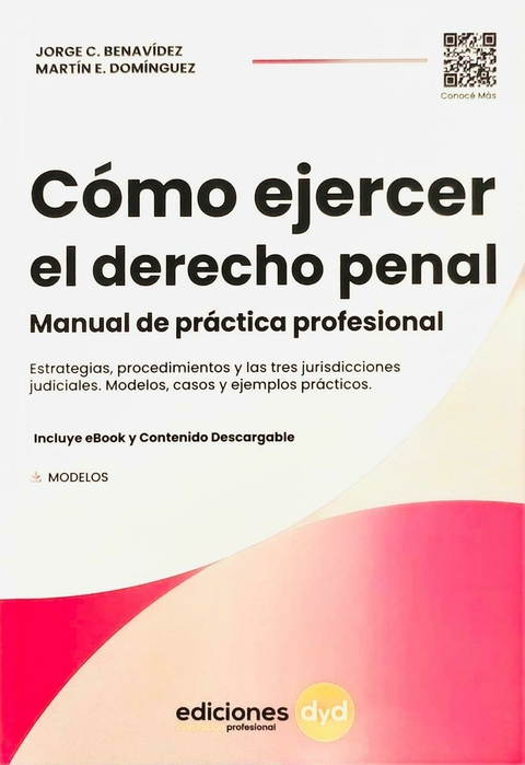Cómo ejercer el Derecho Penal. Manual de práctica profesional Benavidez; Domínguez