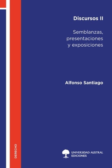 Discursos II - Semblanzas, presentaciones y exposiciones Alfonso Santiago