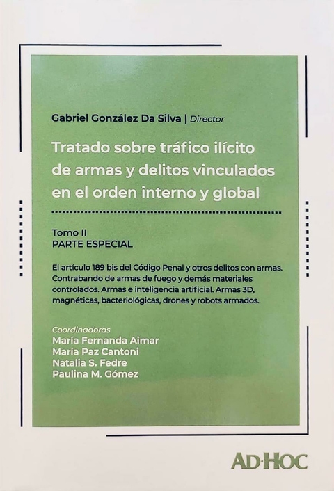Tratado sobre tráfico ilícito de armas y delitos vinculados en el orden interno y global Tomo II - González Da Silva