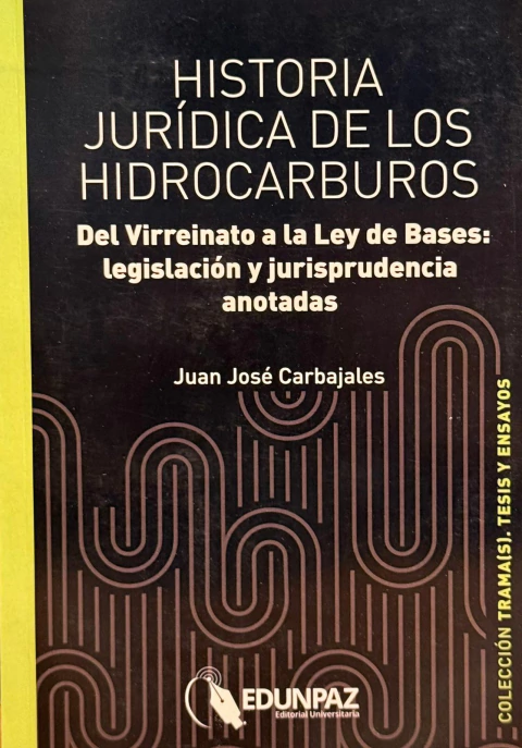 Historia jurídica de los hidrocarburos Juan José Carbajales