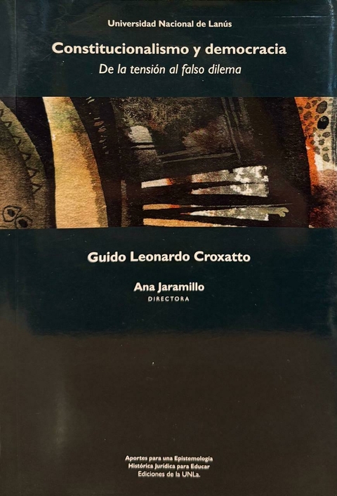 Constitucionalismo y democracia. De la tensión al falso dilema. Autores Guido Leonardo Croxatto - comprar online