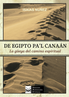 De Egipto pa'l Canaán. La güeya del camino espiritual. Isaías Núñez